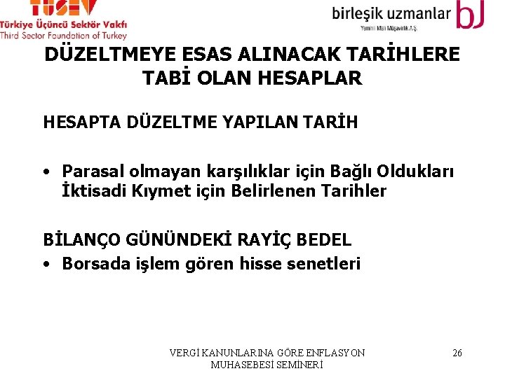 DÜZELTMEYE ESAS ALINACAK TARİHLERE TABİ OLAN HESAPLAR HESAPTA DÜZELTME YAPILAN TARİH • Parasal olmayan