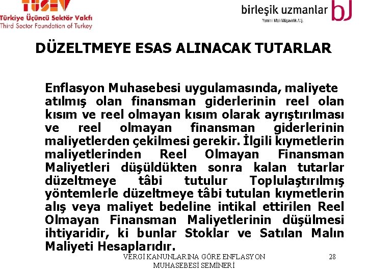 DÜZELTMEYE ESAS ALINACAK TUTARLAR Enflasyon Muhasebesi uygulamasında, maliyete atılmış olan finansman giderlerinin reel olan