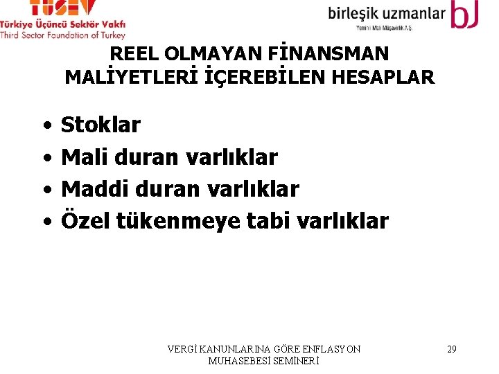 REEL OLMAYAN FİNANSMAN MALİYETLERİ İÇEREBİLEN HESAPLAR • • Stoklar Mali duran varlıklar Maddi duran