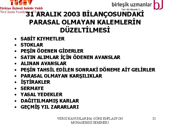 31 ARALIK 2003 BİLANÇOSUNDAKİ PARASAL OLMAYAN KALEMLERİN DÜZELTİLMESİ • • • SABİT KIYMETLER STOKLAR