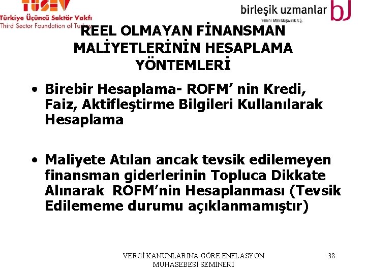 REEL OLMAYAN FİNANSMAN MALİYETLERİNİN HESAPLAMA YÖNTEMLERİ • Birebir Hesaplama- ROFM’ nin Kredi, Faiz, Aktifleştirme