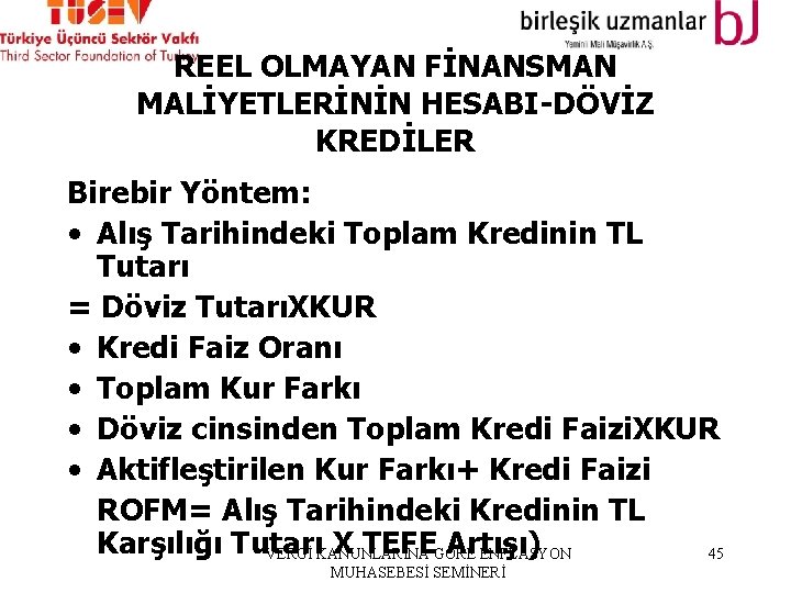 REEL OLMAYAN FİNANSMAN MALİYETLERİNİN HESABI-DÖVİZ KREDİLER Birebir Yöntem: • Alış Tarihindeki Toplam Kredinin TL