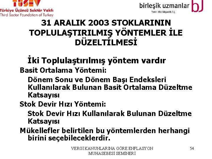 31 ARALIK 2003 STOKLARININ TOPLULAŞTIRILMIŞ YÖNTEMLER İLE DÜZELTİLMESİ İki Toplulaştırılmış yöntem vardır Basit Ortalama