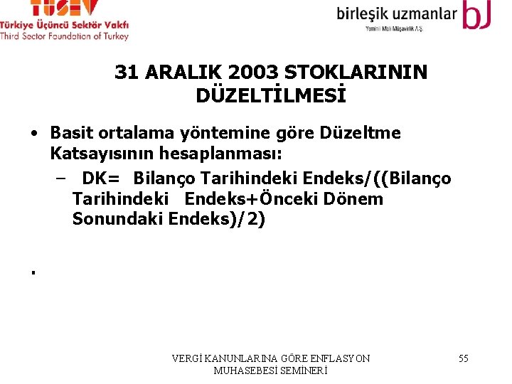 31 ARALIK 2003 STOKLARININ DÜZELTİLMESİ • Basit ortalama yöntemine göre Düzeltme Katsayısının hesaplanması: –