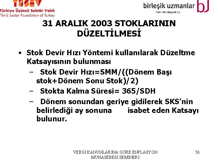 31 ARALIK 2003 STOKLARININ DÜZELTİLMESİ • Stok Devir Hızı Yöntemi kullanılarak Düzeltme Katsayısının bulunması