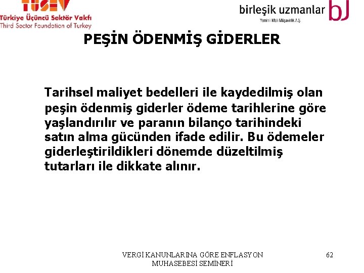 PEŞİN ÖDENMİŞ GİDERLER Tarihsel maliyet bedelleri ile kaydedilmiş olan peşin ödenmiş giderler ödeme tarihlerine