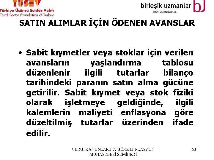 SATIN ALIMLAR İÇİN ÖDENEN AVANSLAR • Sabit kıymetler veya stoklar için verilen avansların yaşlandırma