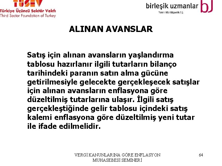 ALINAN AVANSLAR Satış için alınan avansların yaşlandırma tablosu hazırlanır ilgili tutarların bilanço tarihindeki paranın