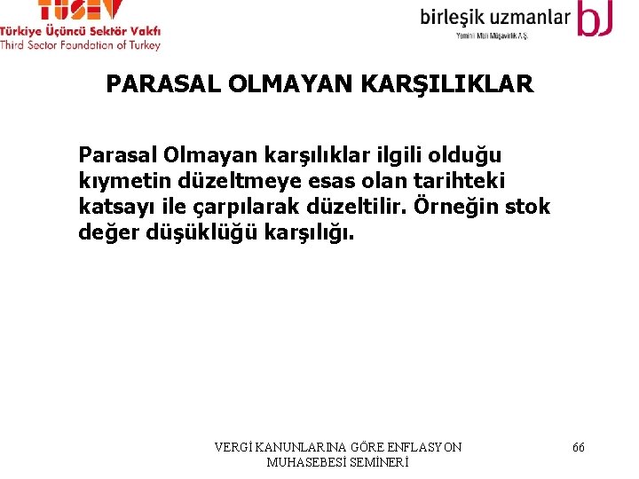 PARASAL OLMAYAN KARŞILIKLAR Parasal Olmayan karşılıklar ilgili olduğu kıymetin düzeltmeye esas olan tarihteki katsayı