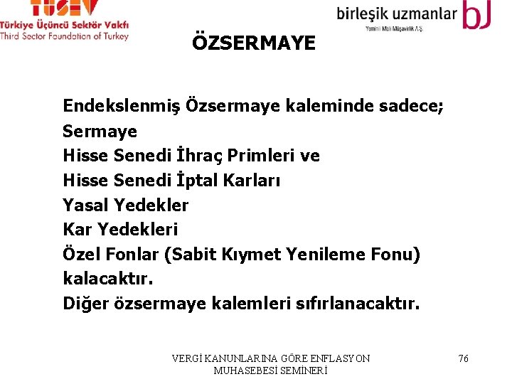  ÖZSERMAYE Endekslenmiş Özsermaye kaleminde sadece; Sermaye Hisse Senedi İhraç Primleri ve Hisse Senedi