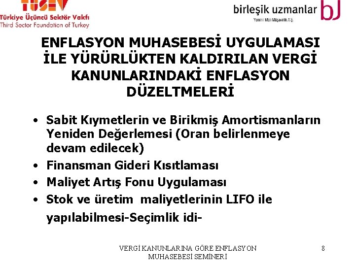 ENFLASYON MUHASEBESİ UYGULAMASI İLE YÜRÜRLÜKTEN KALDIRILAN VERGİ KANUNLARINDAKİ ENFLASYON DÜZELTMELERİ • Sabit Kıymetlerin ve