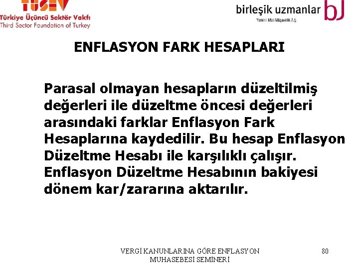 ENFLASYON FARK HESAPLARI Parasal olmayan hesapların düzeltilmiş değerleri ile düzeltme öncesi değerleri arasındaki farklar