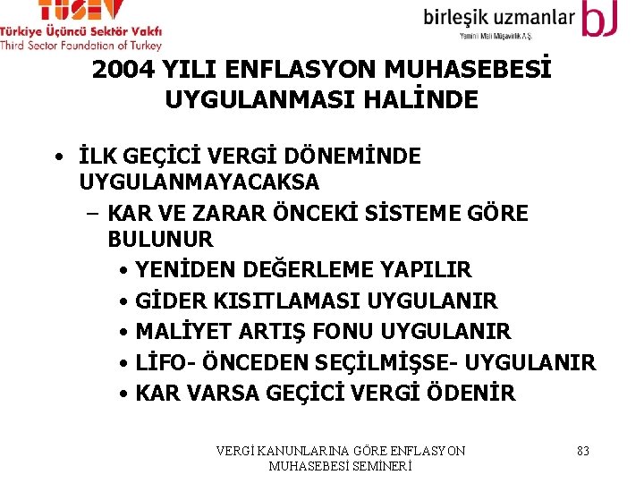 2004 YILI ENFLASYON MUHASEBESİ UYGULANMASI HALİNDE • İLK GEÇİCİ VERGİ DÖNEMİNDE UYGULANMAYACAKSA – KAR