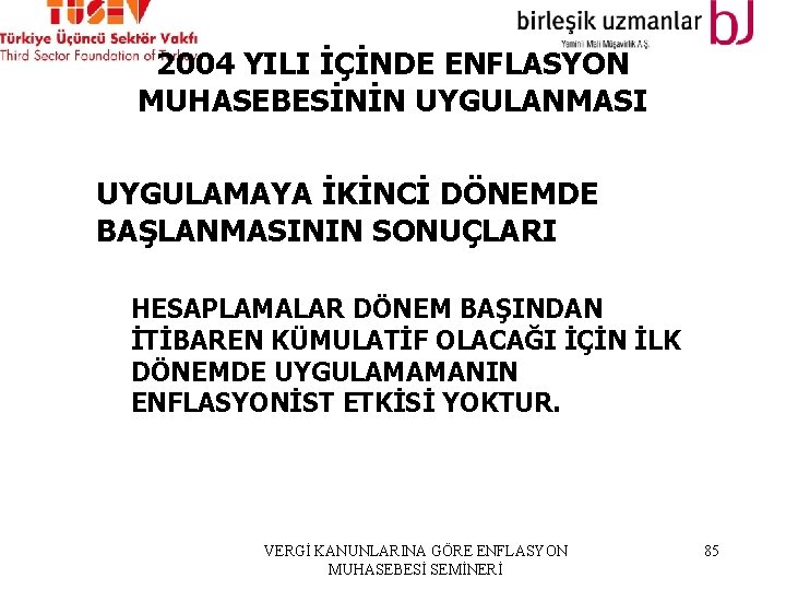 2004 YILI İÇİNDE ENFLASYON MUHASEBESİNİN UYGULANMASI UYGULAMAYA İKİNCİ DÖNEMDE BAŞLANMASININ SONUÇLARI HESAPLAMALAR DÖNEM BAŞINDAN