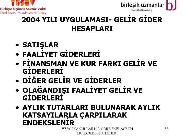 2004 YILI UYGULAMASI- GELİR GİDER HESAPLARI • SATIŞLAR • FAALİYET GİDERLERİ • FİNANSMAN VE