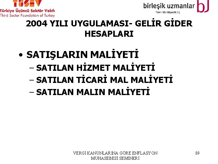 2004 YILI UYGULAMASI- GELİR GİDER HESAPLARI • SATIŞLARIN MALİYETİ – SATILAN HİZMET MALİYETİ –