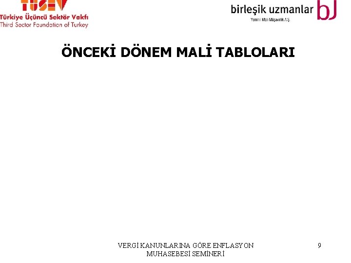 ÖNCEKİ DÖNEM MALİ TABLOLARI VERGİ KANUNLARINA GÖRE ENFLASYON MUHASEBESİ SEMİNERİ 9 