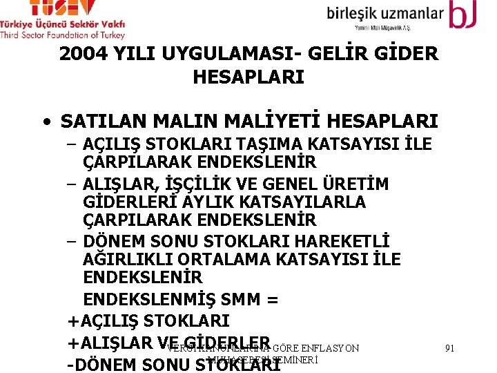 2004 YILI UYGULAMASI- GELİR GİDER HESAPLARI • SATILAN MALIN MALİYETİ HESAPLARI – AÇILIŞ STOKLARI