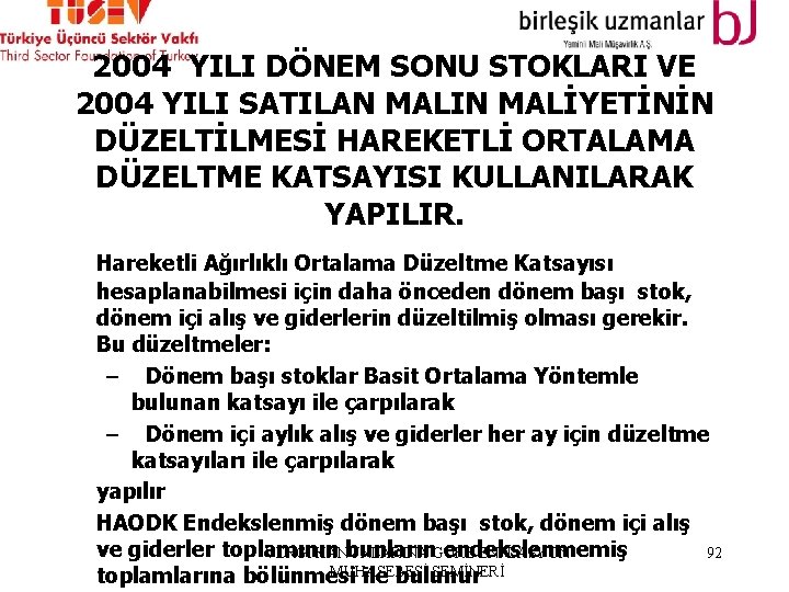 2004 YILI DÖNEM SONU STOKLARI VE 2004 YILI SATILAN MALIN MALİYETİNİN DÜZELTİLMESİ HAREKETLİ ORTALAMA