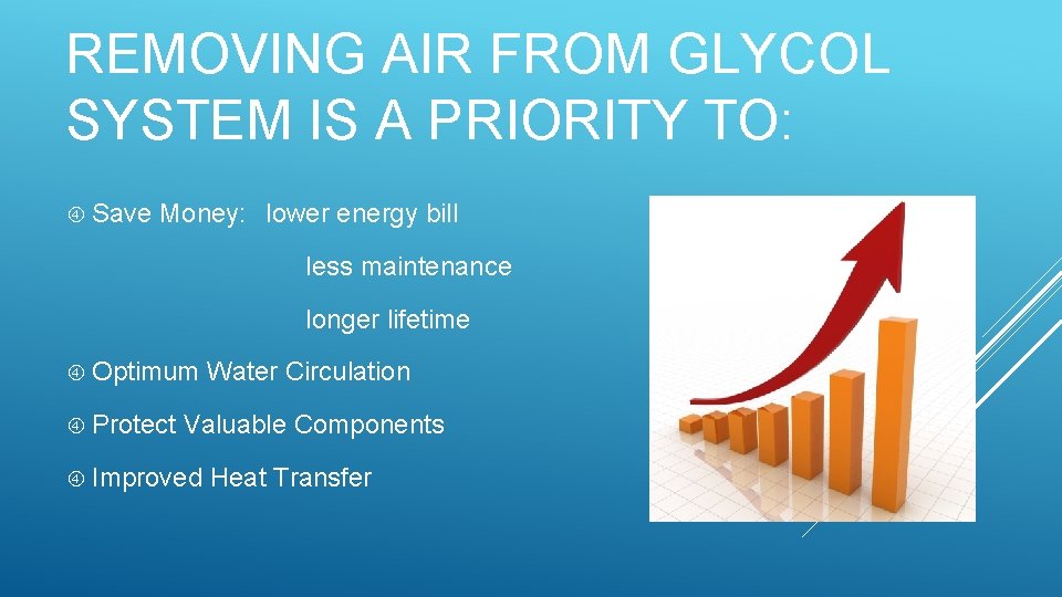 REMOVING AIR FROM GLYCOL SYSTEM IS A PRIORITY TO: Save Money: lower energy bill