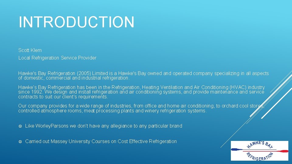 INTRODUCTION Scott Klem Local Refrigeration Service Provider Hawke's Bay Refrigeration (2005) Limited is a