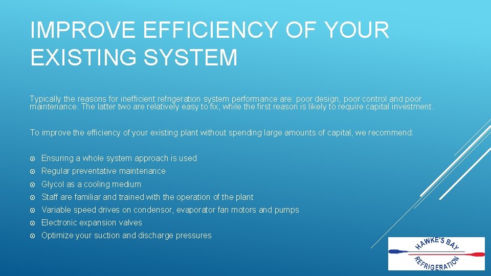 IMPROVE EFFICIENCY OF YOUR EXISTING SYSTEM Typically the reasons for inefficient refrigeration system performance