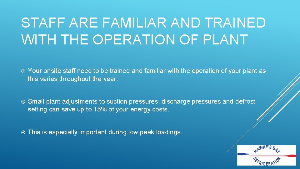 STAFF ARE FAMILIAR AND TRAINED WITH THE OPERATION OF PLANT Your onsite staff need