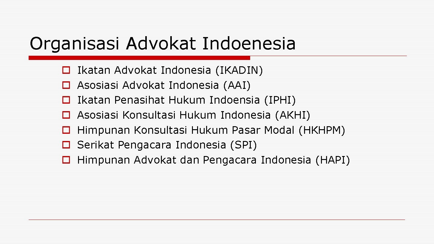 Organisasi Advokat Indoenesia o o o o Ikatan Advokat Indonesia (IKADIN) Asosiasi Advokat Indonesia