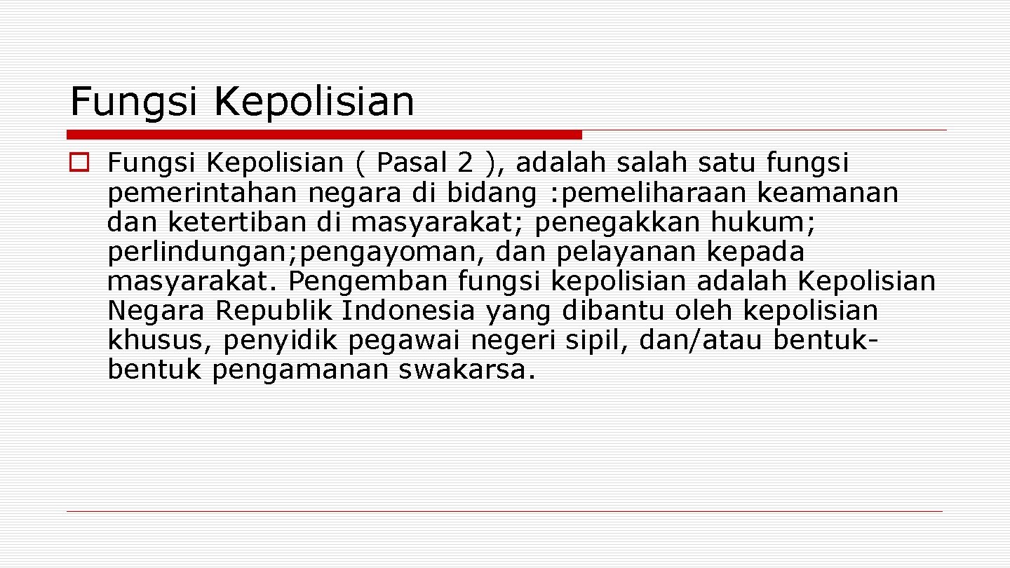 Fungsi Kepolisian o Fungsi Kepolisian ( Pasal 2 ), adalah satu fungsi pemerintahan negara