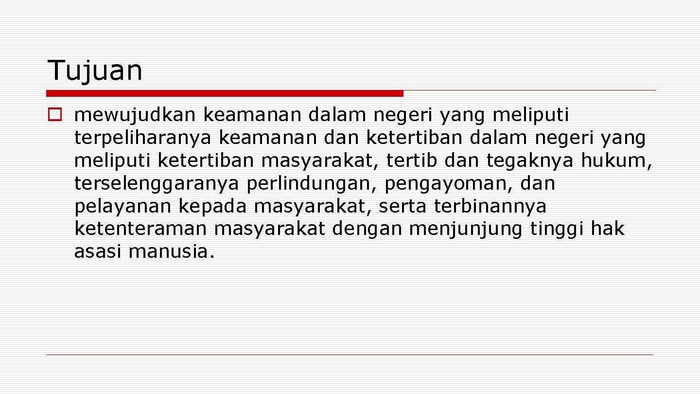 Tujuan o mewujudkan keamanan dalam negeri yang meliputi terpeliharanya keamanan dan ketertiban dalam negeri