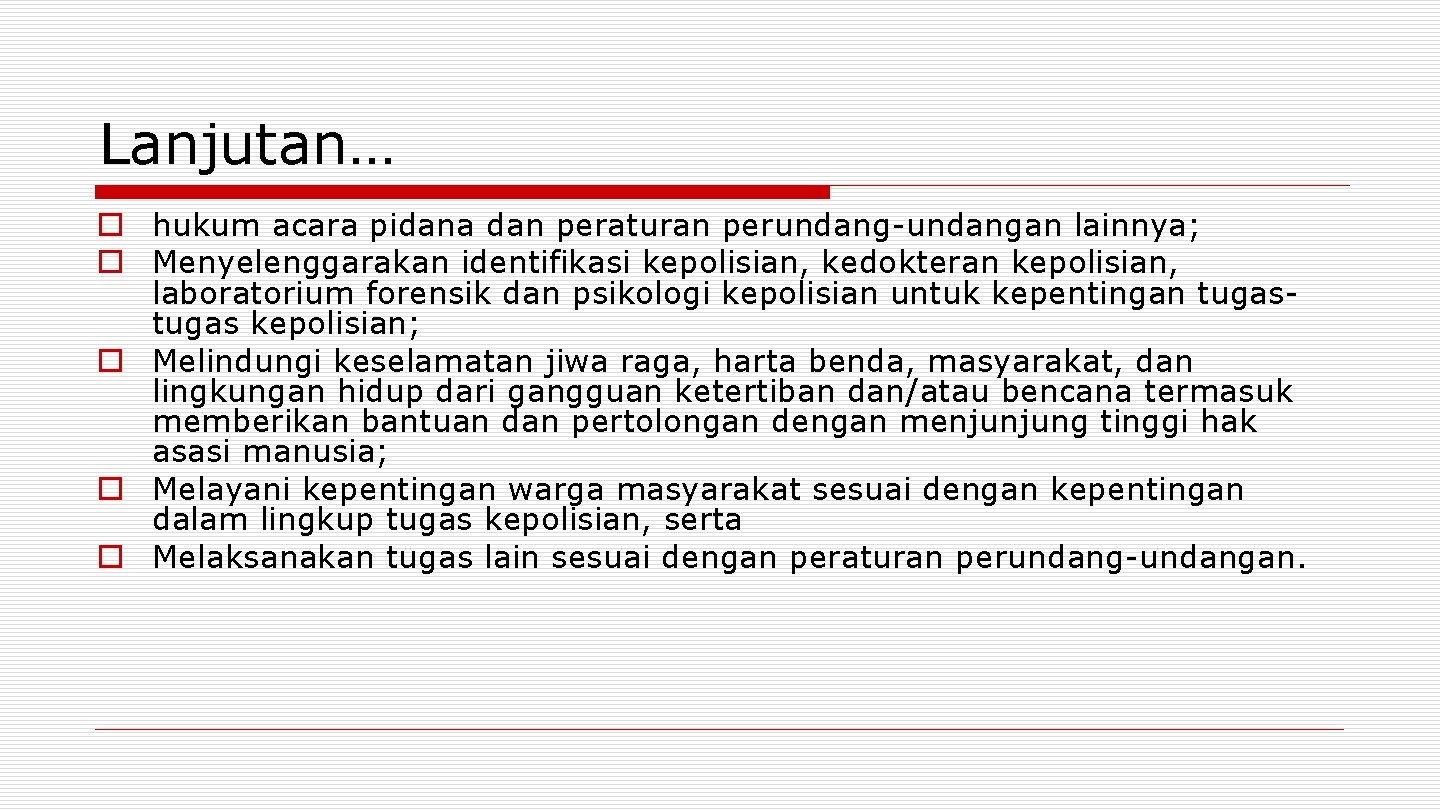 Lanjutan… o hukum acara pidana dan peraturan perundang-undangan lainnya; o Menyelenggarakan identifikasi kepolisian, kedokteran