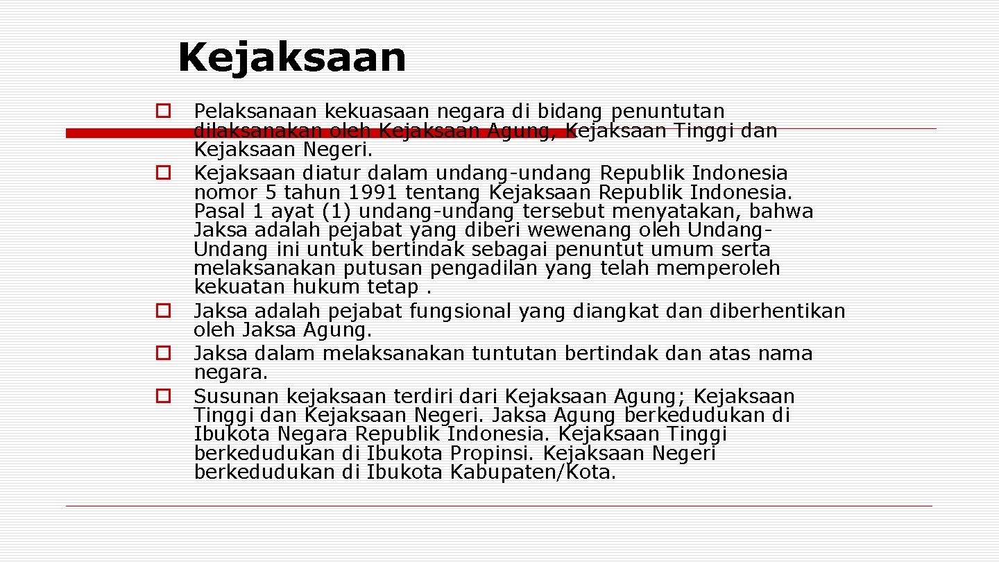 Kejaksaan o o o Pelaksanaan kekuasaan negara di bidang penuntutan dilaksanakan oleh Kejaksaan Agung,