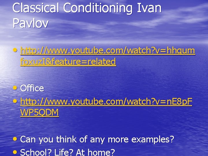Classical Conditioning Ivan Pavlov • http: //www. youtube. com/watch? v=hhqum fpxuz. I&feature=related • Office Classical Conditioning Ivan Pavlov • http: //www. youtube. com/watch? v=hhqum fpxuz. I&feature=related • Office