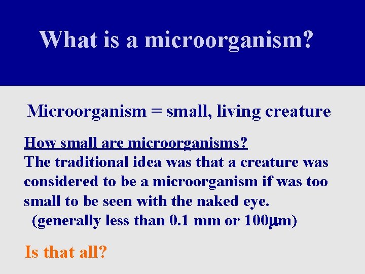 What is a microorganism? Microorganism = small, living creature How small are microorganisms? The