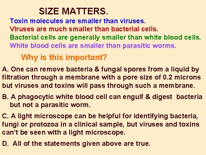 SIZE MATTERS. Toxin molecules are smaller than viruses. Viruses are much smaller than bacterial