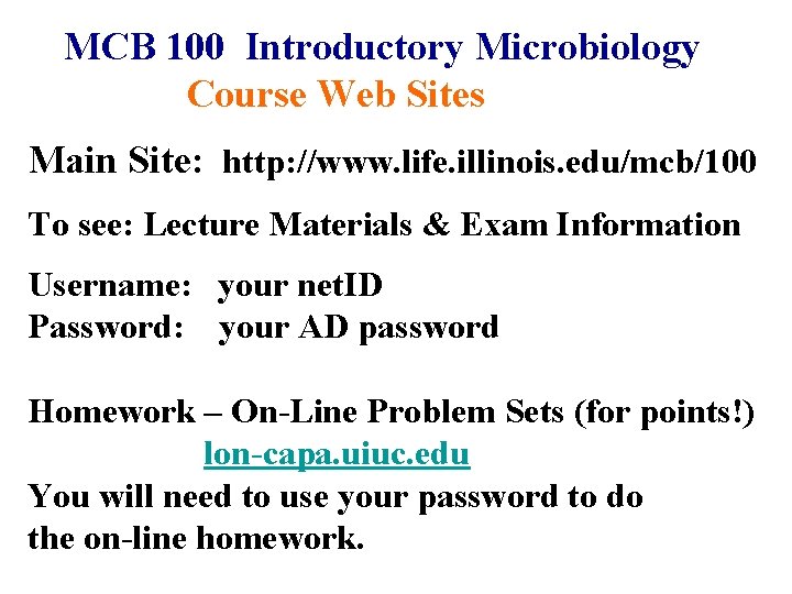 MCB 100 Introductory Microbiology Course Web Sites Main Site: http: //www. life. illinois. edu/mcb/100