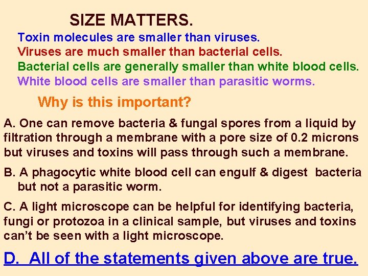 SIZE MATTERS. Toxin molecules are smaller than viruses. Viruses are much smaller than bacterial