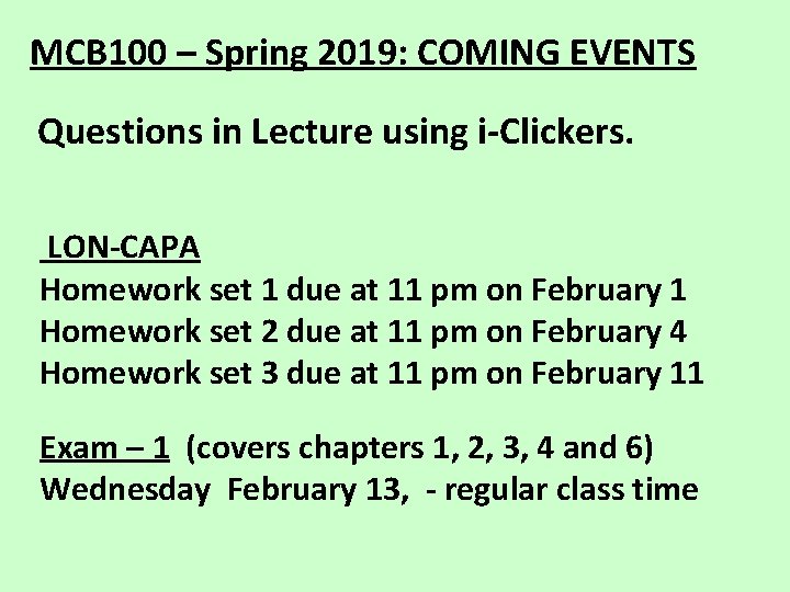 MCB 100 – Spring 2019: COMING EVENTS Questions in Lecture using i-Clickers. LON-CAPA Homework