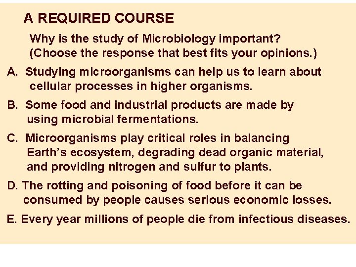 A REQUIRED COURSE Why is the study of Microbiology important? (Choose the response that