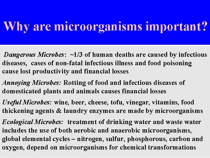 Why are microorganisms important? Dangerous Microbes: ~1/3 of human deaths are caused by infectious