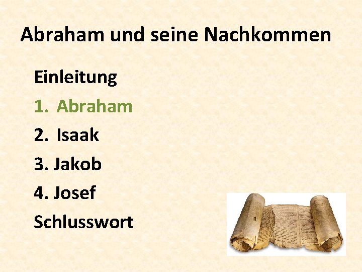 Abraham und seine Nachkommen Einleitung 1. Abraham 2. Isaak 3. Jakob 4. Josef Schlusswort