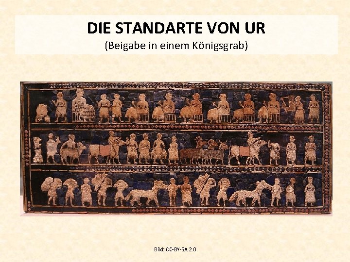 DIE STANDARTE VON UR (Beigabe in einem Königsgrab) Bild: CC-BY-SA 2. 0 