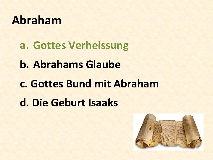 Abraham a. Gottes Verheissung b. Abrahams Glaube c. Gottes Bund mit Abraham d. Die