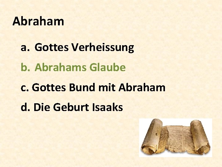 Abraham a. Gottes Verheissung b. Abrahams Glaube c. Gottes Bund mit Abraham d. Die