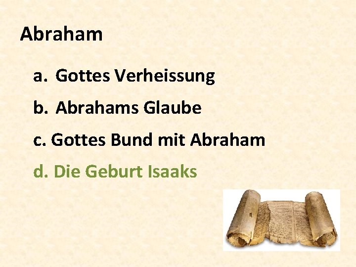 Abraham a. Gottes Verheissung b. Abrahams Glaube c. Gottes Bund mit Abraham d. Die