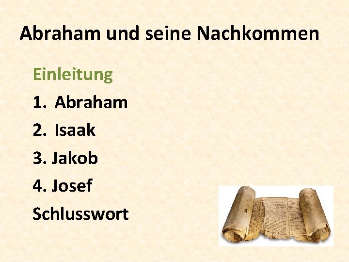 Abraham und seine Nachkommen Einleitung 1. Abraham 2. Isaak 3. Jakob 4. Josef Schlusswort