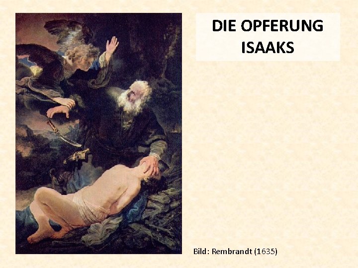 DIE OPFERUNG ISAAKS Bild: Rembrandt (1635) 