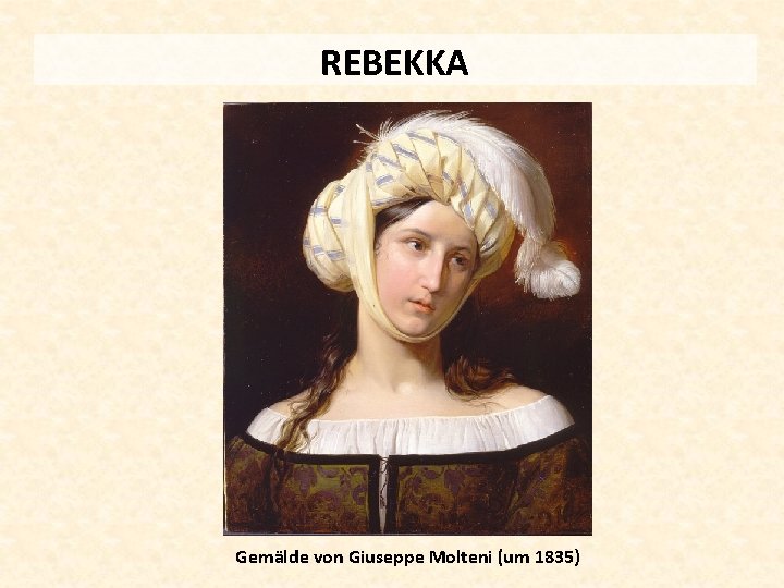 REBEKKA Gemälde von Giuseppe Molteni (um 1835) 