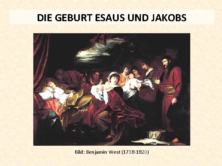 DIE GEBURT ESAUS UND JAKOBS Bild: Benjamin West (1738 -1820) 