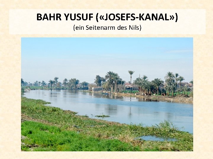 BAHR YUSUF ( «JOSEFS-KANAL» ) (ein Seitenarm des Nils) 